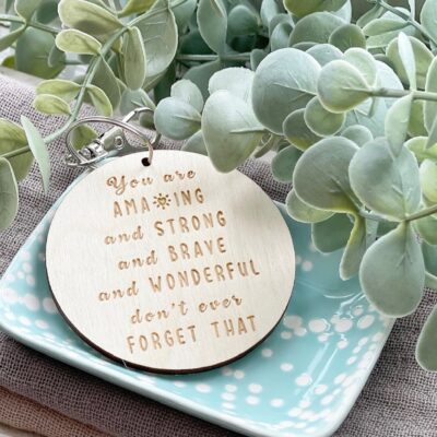 You Are Amazing, Strong, Brave & Wonderful KEYRING - Motivational Gift - Inspirational Quote