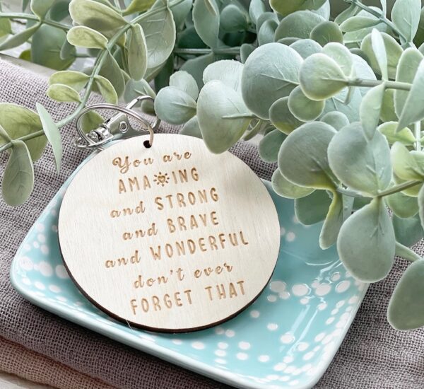 You Are Amazing, Strong, Brave & Wonderful KEYRING - Motivational Gift - Inspirational Quote
