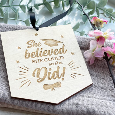 GRADUATION GIFT - She/He Believed She/He Could Wooden Sign - Class of 2025